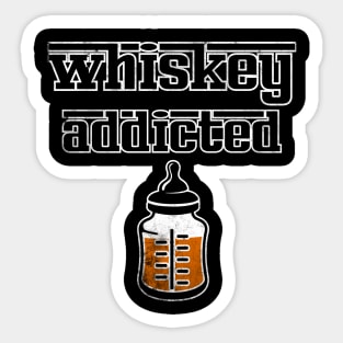 whiskey addicted Sticker